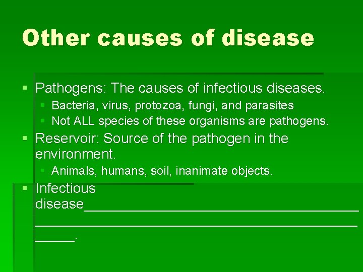 Other causes of disease § Pathogens: The causes of infectious diseases. § Bacteria, virus,