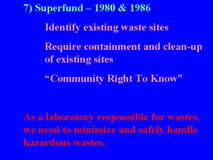 7) Superfund – 1980 & 1986 Identify existing waste sites Require containment and clean-up