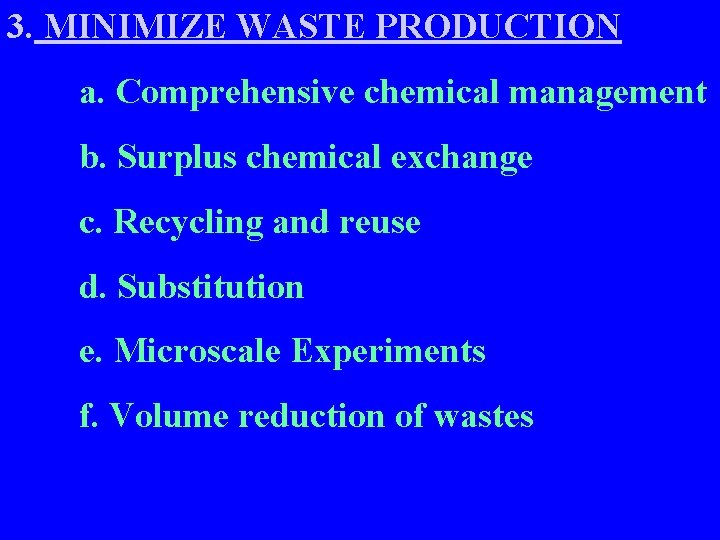 3. MINIMIZE WASTE PRODUCTION a. Comprehensive chemical management b. Surplus chemical exchange c. Recycling