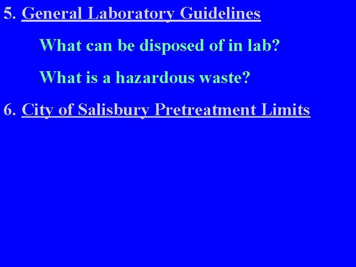 5. General Laboratory Guidelines What can be disposed of in lab? What is a
