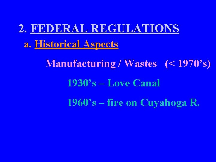 2. FEDERAL REGULATIONS a. Historical Aspects Manufacturing / Wastes (< 1970’s) 1930’s – Love