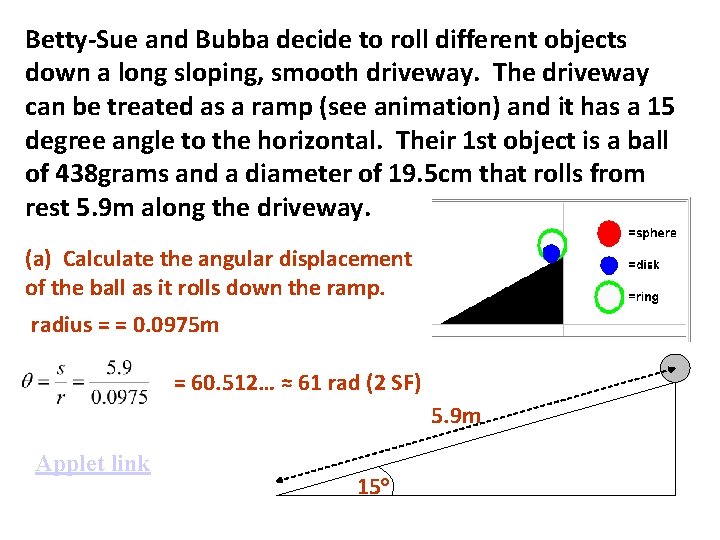 Betty-Sue and Bubba decide to roll different objects down a long sloping, smooth driveway.