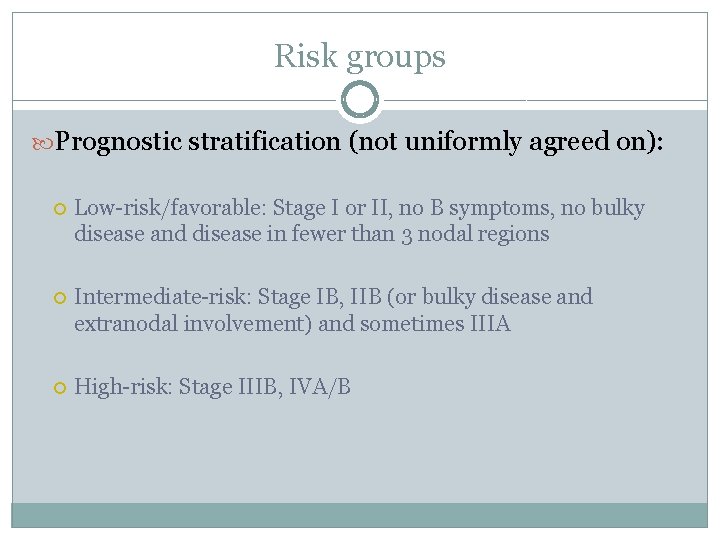 Risk groups Prognostic stratification (not uniformly agreed on): Low-risk/favorable: Stage I or II, no
