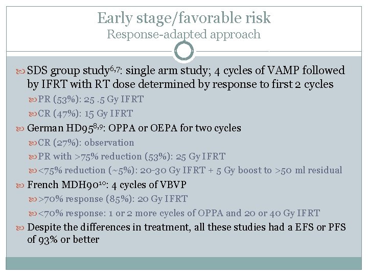 Early stage/favorable risk Response-adapted approach SDS group study 6, 7: single arm study; 4