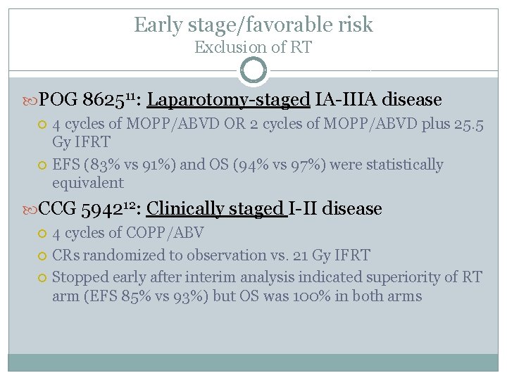 Early stage/favorable risk Exclusion of RT POG 862511: Laparotomy-staged IA-IIIA disease 4 cycles of