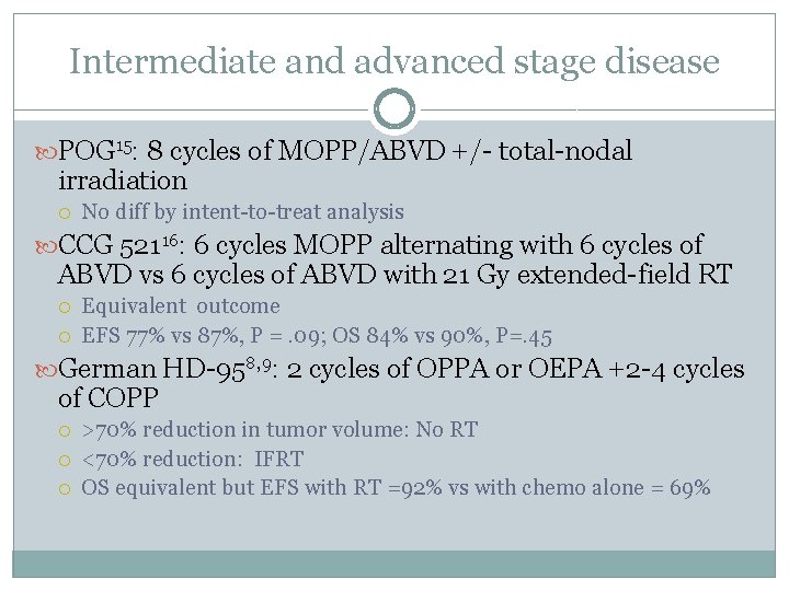 Intermediate and advanced stage disease POG 15: 8 cycles of MOPP/ABVD +/- total-nodal irradiation