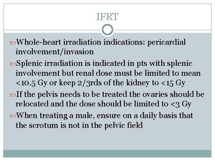 IFRT Whole-heart irradiation indications: pericardial involvement/invasion Splenic irradiation is indicated in pts with splenic