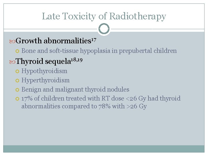 Late Toxicity of Radiotherapy Growth abnormalities 17 Bone and soft-tissue hypoplasia in prepubertal children