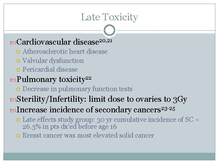 Late Toxicity Cardiovascular disease 20, 21 Atherosclerotic heart disease Valvular dysfunction Pericardial disease Pulmonary