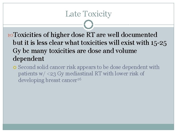 Late Toxicity Toxicities of higher dose RT are well documented but it is less