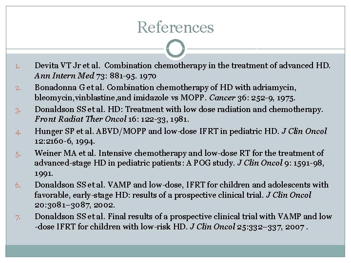 References 1. 2. 3. 4. 5. 6. 7. Devita VT Jr et al. Combination