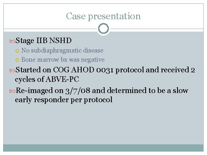 Case presentation Stage IIB NSHD No subdiaphragmatic disease Bone marrow bx was negative Started