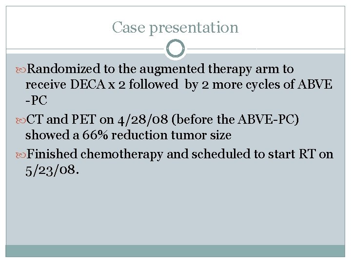 Case presentation Randomized to the augmented therapy arm to receive DECA x 2 followed