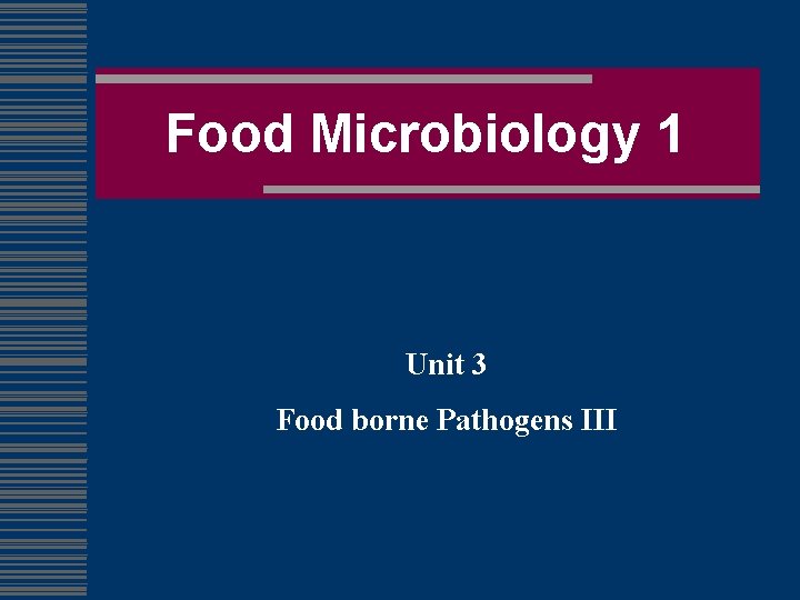 Food Microbiology 1 Unit 3 Food borne Pathogens III 