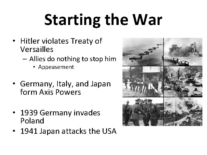 Starting the War • Hitler violates Treaty of Versailles – Allies do nothing to