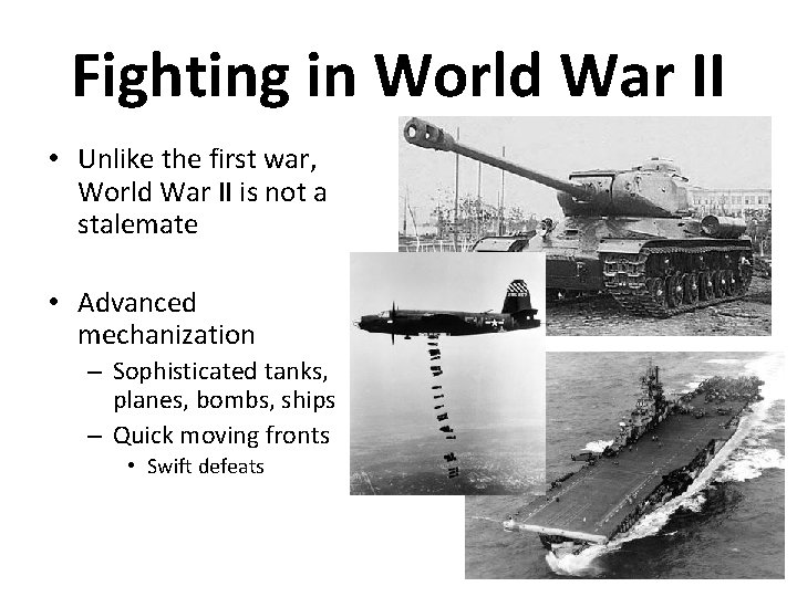 Fighting in World War II • Unlike the first war, World War II is