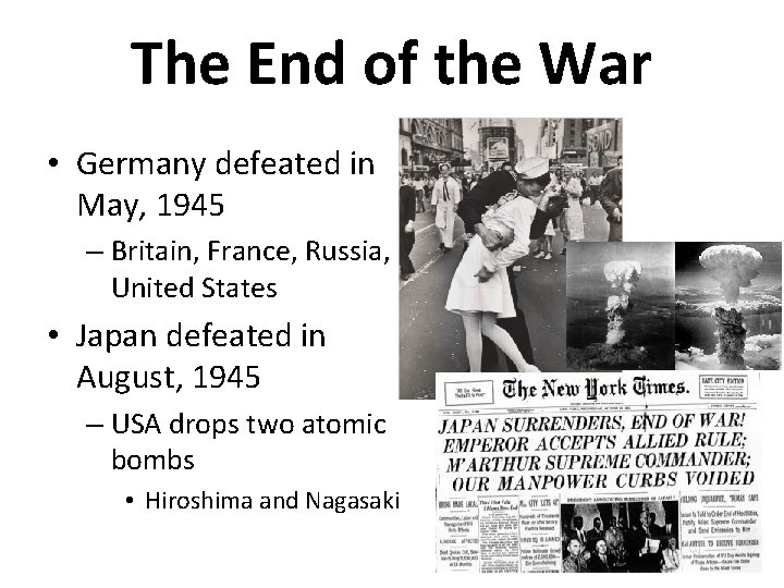 The End of the War • Germany defeated in May, 1945 – Britain, France,