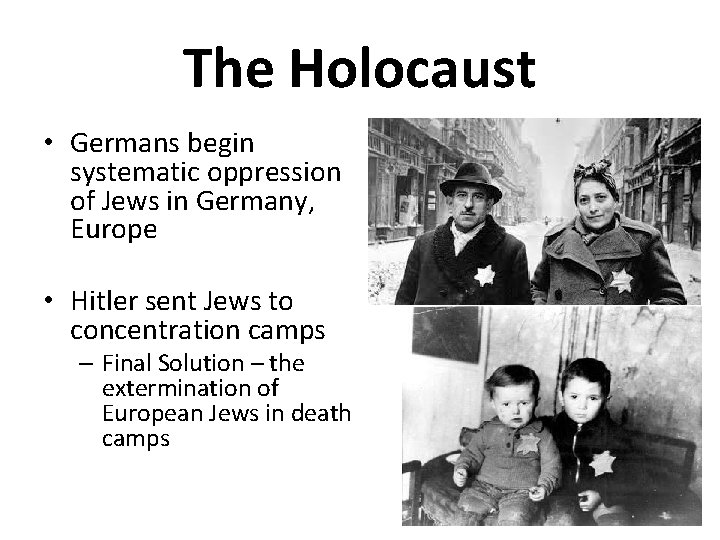 The Holocaust • Germans begin systematic oppression of Jews in Germany, Europe • Hitler