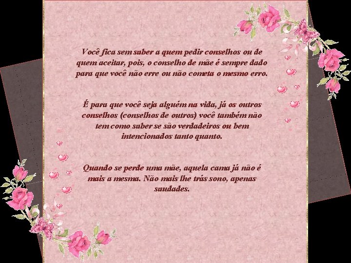 Você fica sem saber a quem pedir conselhos ou de quem aceitar, pois, o