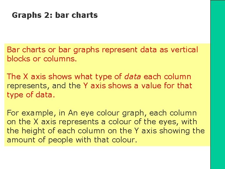 Graphs 2: bar charts Bar charts or bar graphs represent data as vertical blocks