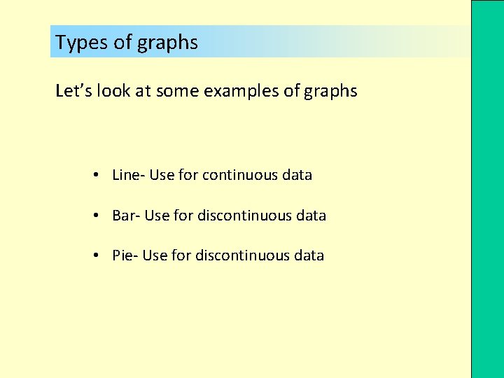 Types of graphs Let’s look at some examples of graphs • Line- Use for