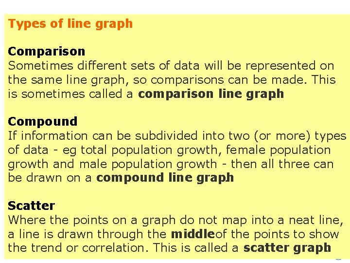 Types of line graph Comparison Sometimes different sets of data will be represented on