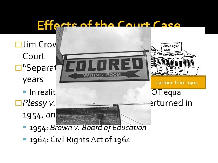 Effects of the Court Case �Jim Crow laws are upheld by the Supreme Court
