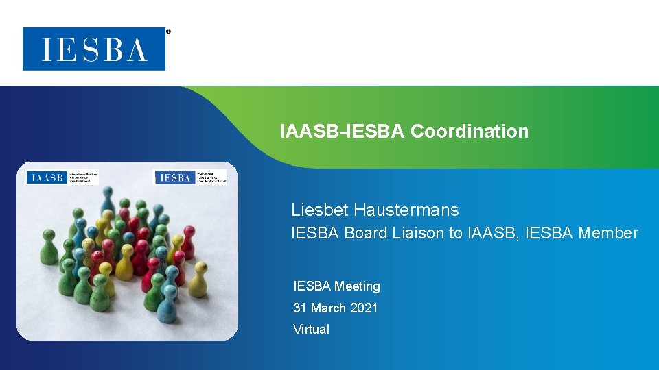 IAASB-IESBA Coordination Liesbet Haustermans IESBA Board Liaison to IAASB, IESBA Member IESBA Meeting 31