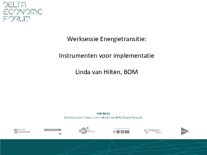 Energiefonds Brabant Werksessie Energietransitie: Instrumenten voor implementatie Linda van Hilten, BOM 