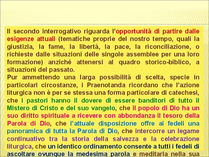 Il secondo interrogativo riguarda l’opportunità di partire dalle esigenze attuali (tematiche proprie del nostro