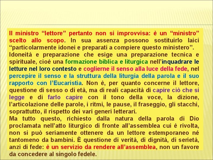 Il ministro “lettore” pertanto non si improvvisa: è un “ministro” scelto allo scopo. In