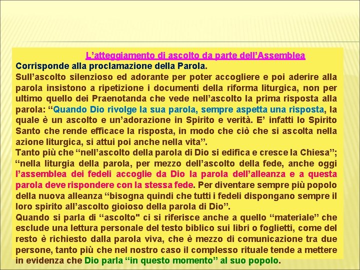 L’atteggiamento di ascolto da parte dell’Assemblea Corrisponde alla proclamazione della Parola. Sull’ascolto silenzioso ed