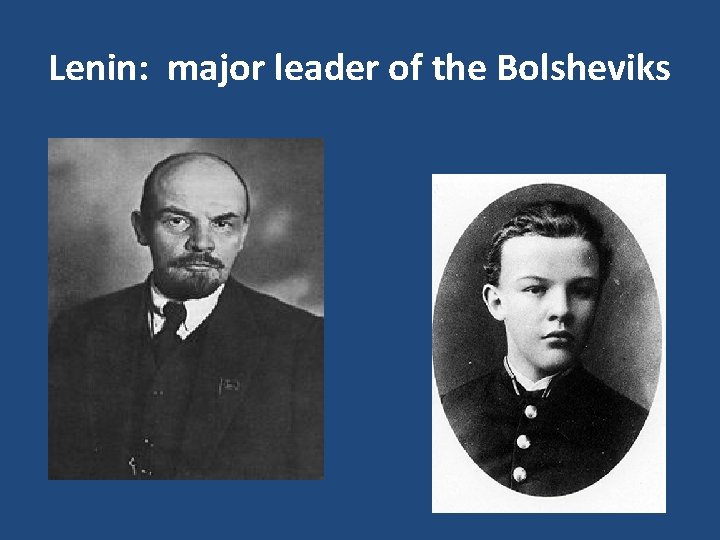 Lenin: major leader of the Bolsheviks Vladimir Ilyich Lenin Владимир Ильич Ленин 