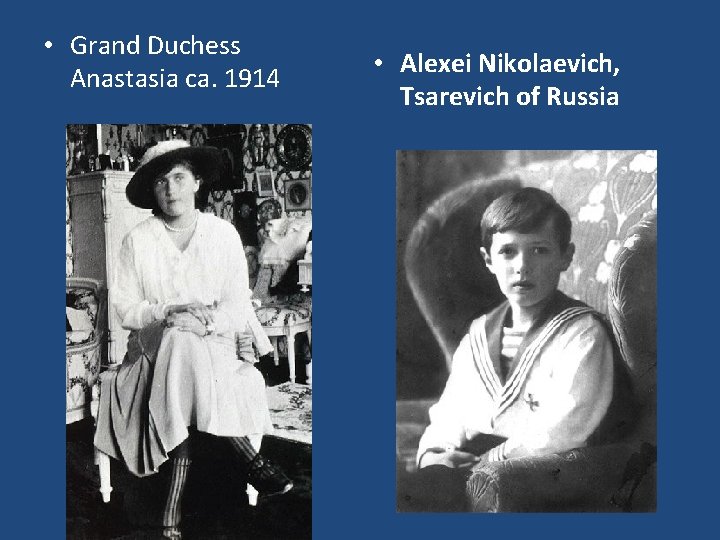  • Grand Duchess Anastasia ca. 1914 • Alexei Nikolaevich, Tsarevich of Russia 