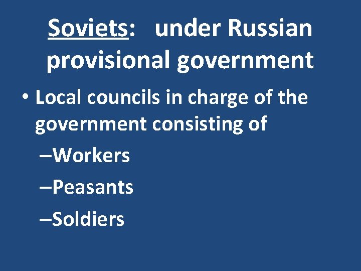 Soviets: under Russian provisional government • Local councils in charge of the government consisting
