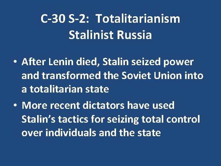 C-30 S-2: Totalitarianism Stalinist Russia • After Lenin died, Stalin seized power and transformed