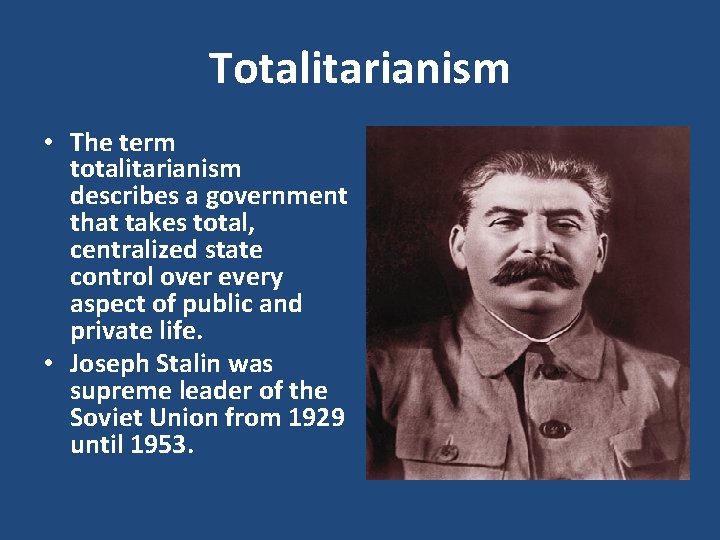 Totalitarianism • The term totalitarianism describes a government that takes total, centralized state control