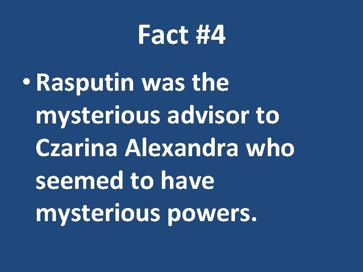 Fact #4 • Rasputin was the mysterious advisor to Czarina Alexandra who seemed to