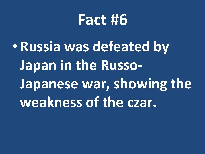 Fact #6 • Russia was defeated by Japan in the Russo. Japanese war, showing