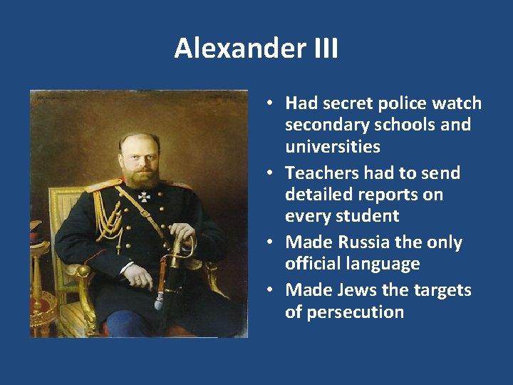 Alexander III • Had secret police watch secondary schools and universities • Teachers had