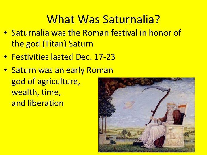 What Was Saturnalia? • Saturnalia was the Roman festival in honor of the god