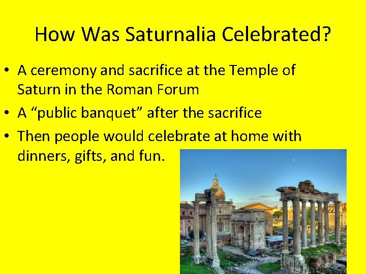 How Was Saturnalia Celebrated? • A ceremony and sacrifice at the Temple of Saturn