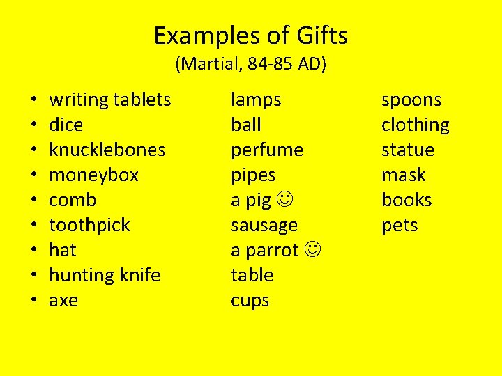 Examples of Gifts (Martial, 84 -85 AD) • • • writing tablets dice knucklebones