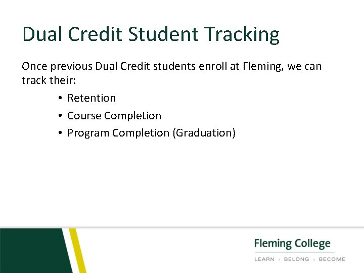 Dual Credit Student Tracking Once previous Dual Credit students enroll at Fleming, we can