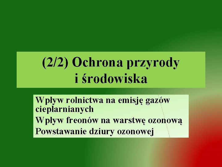 (2/2) Ochrona przyrody i środowiska Wpływ rolnictwa na emisję gazów cieplarnianych Wpływ freonów na