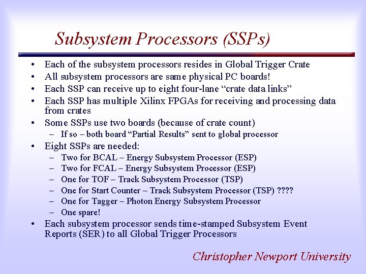 Subsystem Processors (SSPs) • • Each of the subsystem processors resides in Global Trigger