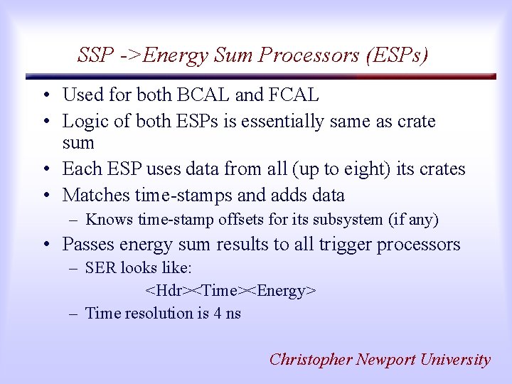 SSP ->Energy Sum Processors (ESPs) • Used for both BCAL and FCAL • Logic