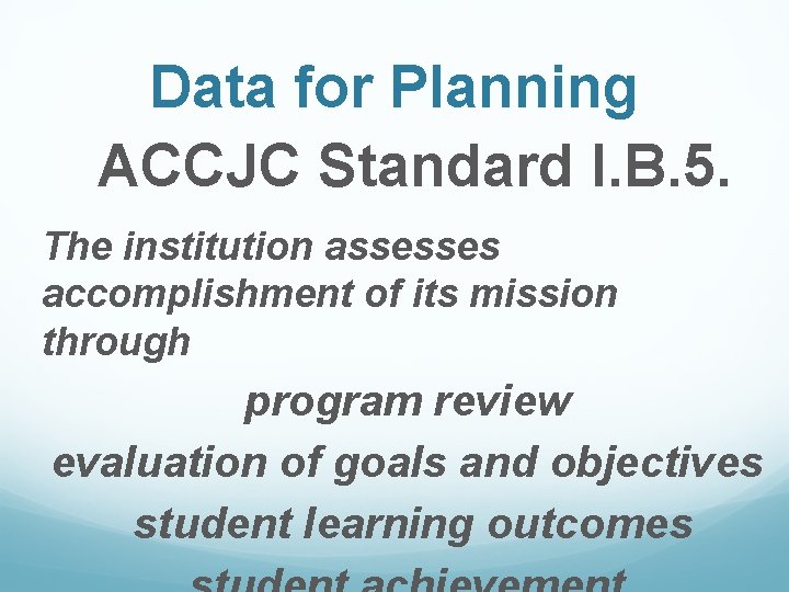 Data for Planning ACCJC Standard I. B. 5. The institution assesses accomplishment of its