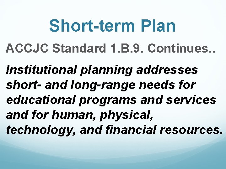 Short-term Plan ACCJC Standard 1. B. 9. Continues. . Institutional planning addresses short- and