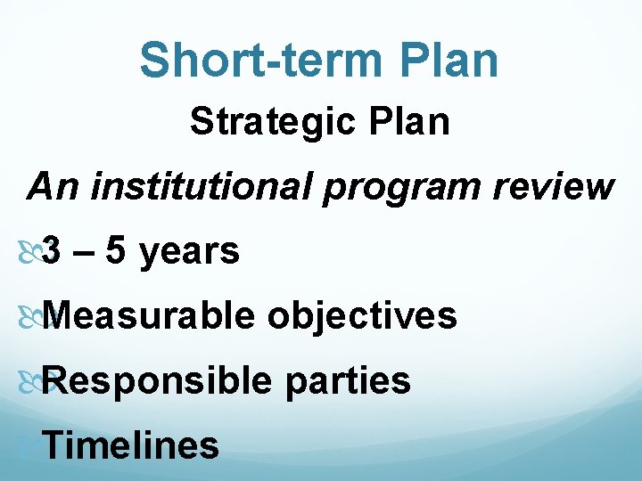 Short-term Plan Strategic Plan An institutional program review 3 – 5 years Measurable objectives